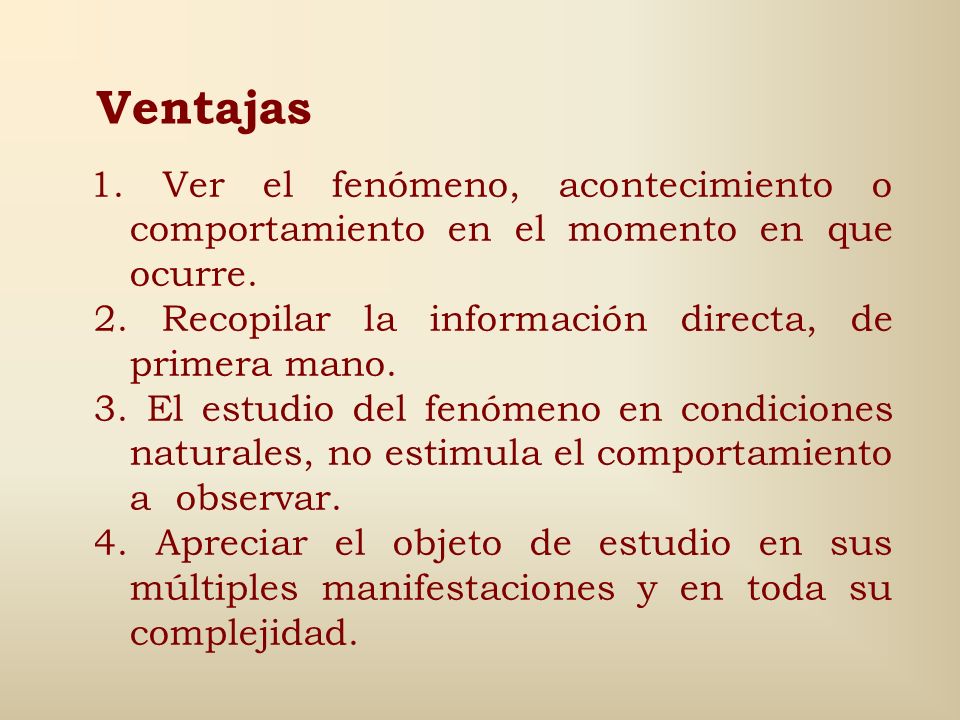 Ventajas 2. Recopilar la información directa, de primera mano.