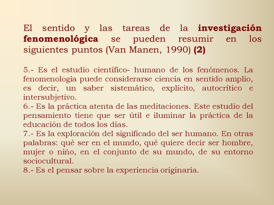 El sentido y las tareas de la investigación fenomenológica se pueden resumir en los siguientes puntos (Van Manen, 1990) (2)