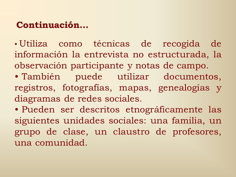Continuación… Utiliza como técnicas de recogida de información la entrevista no estructurada, la observación participante y notas de campo.