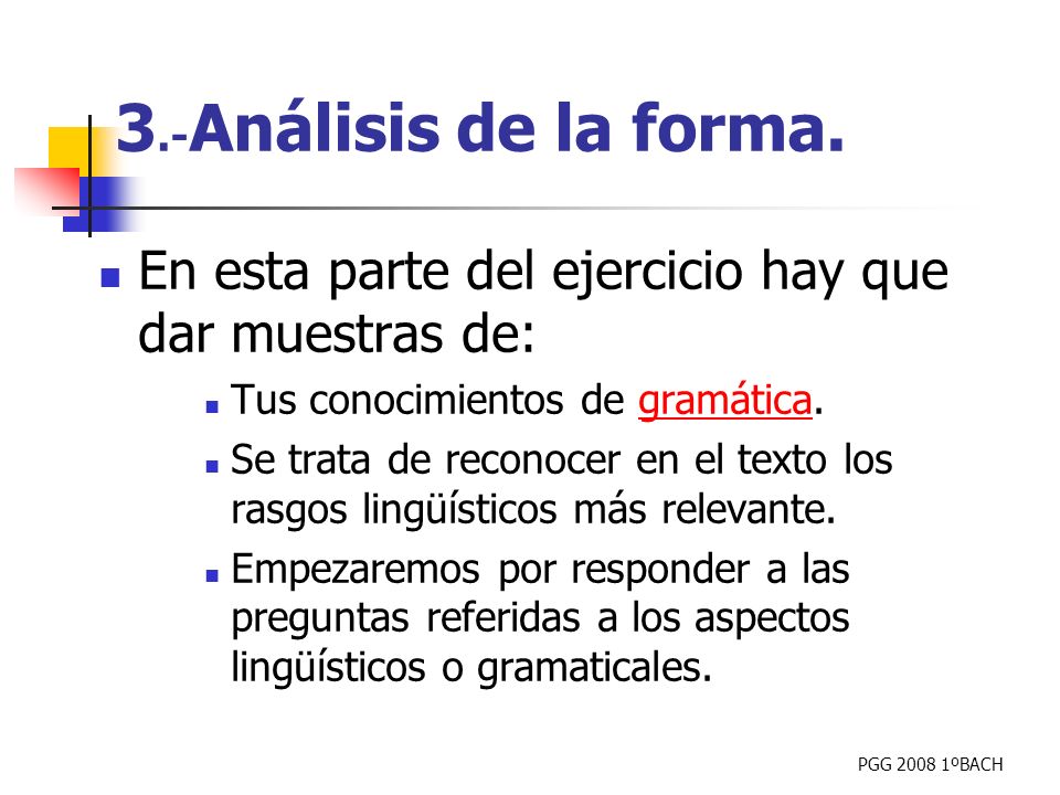 3.-Análisis de la forma. En esta parte del ejercicio hay que dar muestras de: Tus conocimientos de gramática.