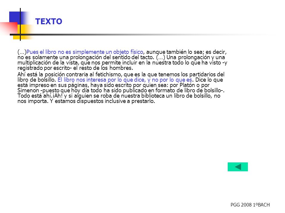 (…)Pues el libro no es simplemente un objeto físico, aunque también lo sea; es decir, no es solamente una prolongación del sentido del tacto. (…) Una prolongación y una multiplicación de la vista, que nos permite incluir en la nuestra todo lo que ha visto -y registrado por escrito- el resto de los hombres.