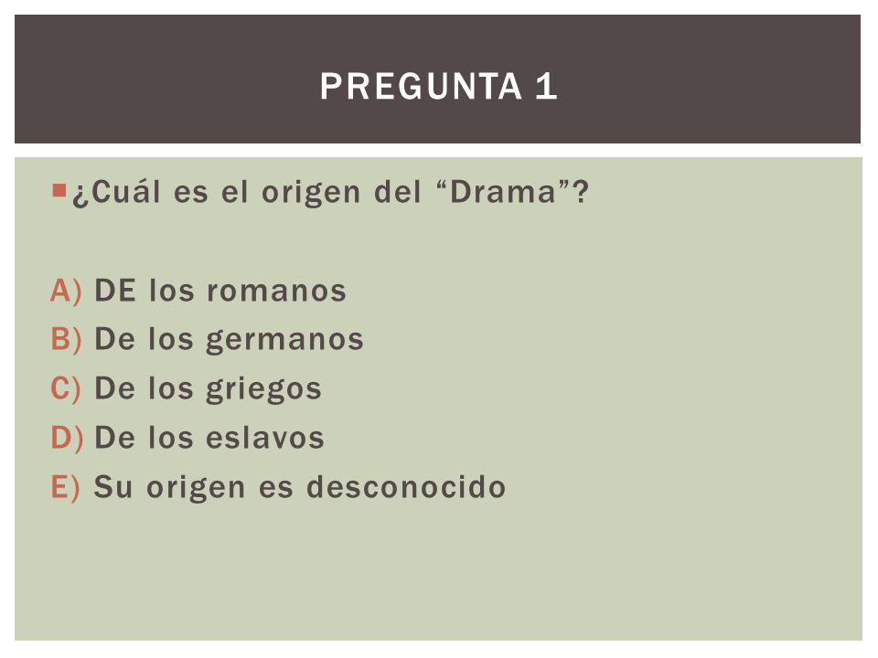 Pregunta 1 ¿Cuál es el origen del Drama DE los romanos