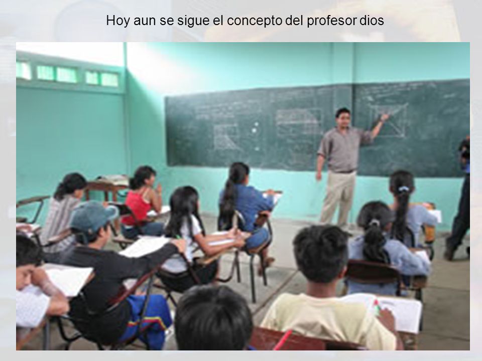 Hoy aun se sigue el concepto del profesor dios