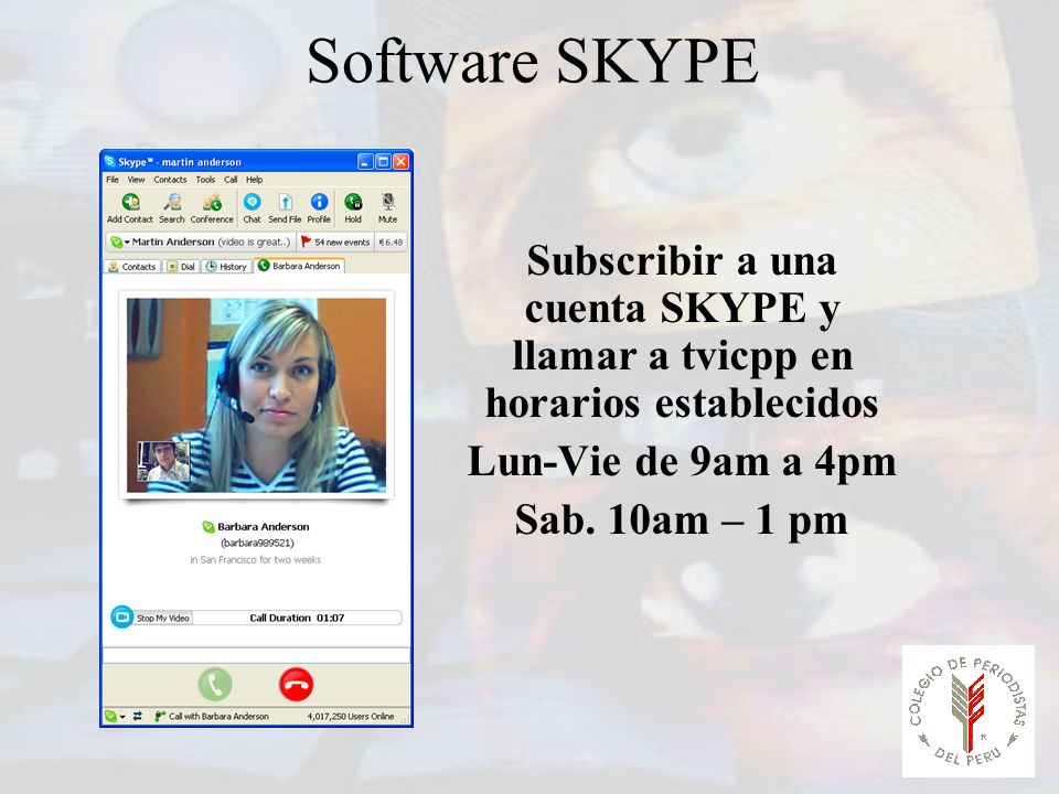 Software SKYPE Subscribir a una cuenta SKYPE y llamar a tvicpp en horarios establecidos. Lun-Vie de 9am a 4pm.