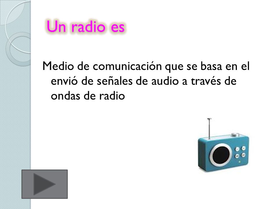 Un radio es Medio de comunicación que se basa en el envió de señales de audio a través de ondas de radio.