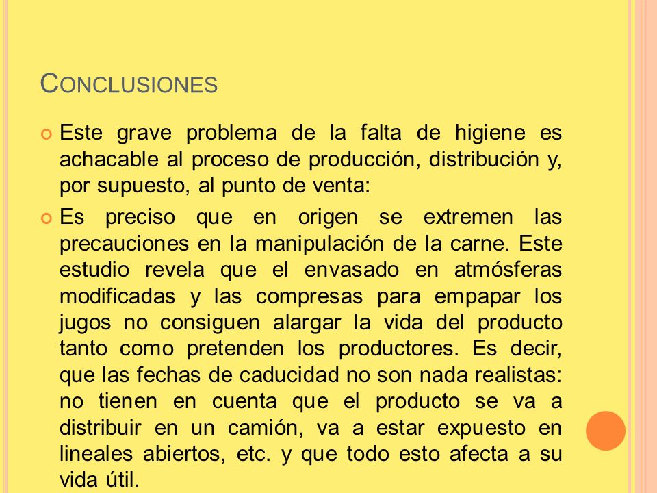 Conclusiones Este grave problema de la falta de higiene es achacable al proceso de producción, distribución y, por supuesto, al punto de venta:
