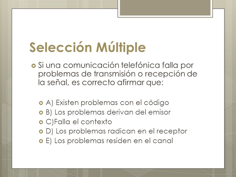 Selección Múltiple Si una comunicación telefónica falla por problemas de transmisión o recepción de la señal, es correcto afirmar que: