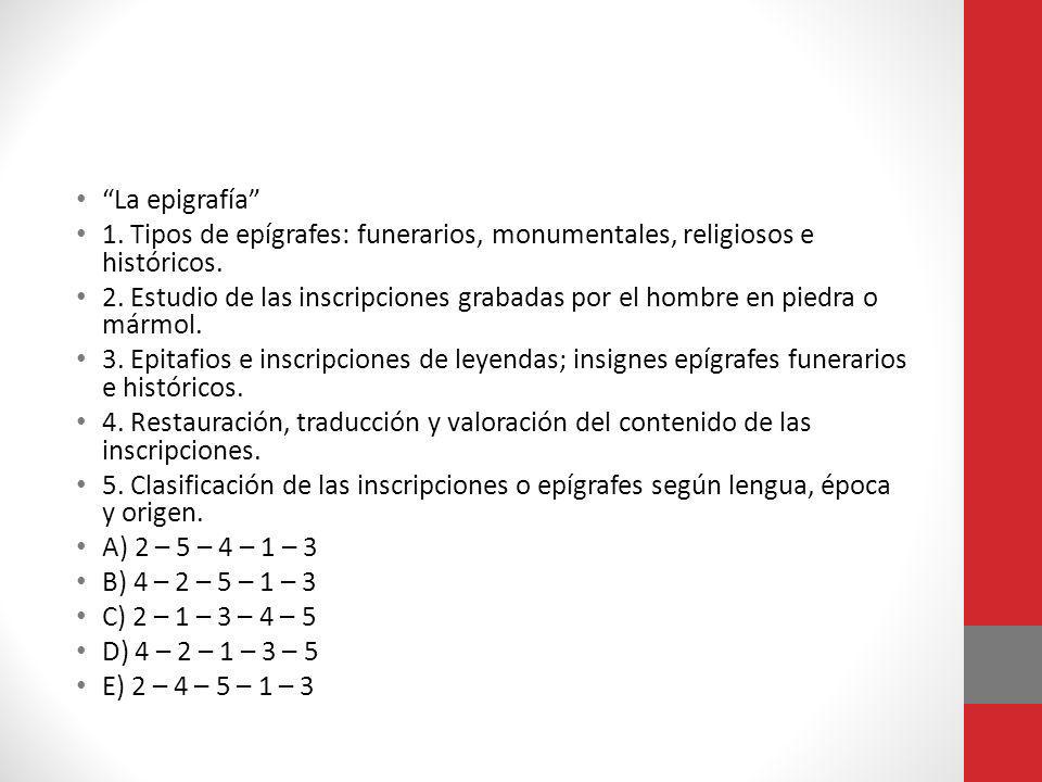 La epigrafía 1. Tipos de epígrafes: funerarios, monumentales, religiosos e históricos.
