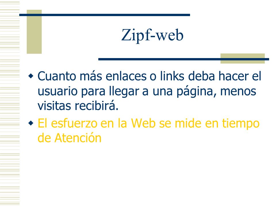 Zipf-web Cuanto más enlaces o links deba hacer el usuario para llegar a una página, menos visitas recibirá.