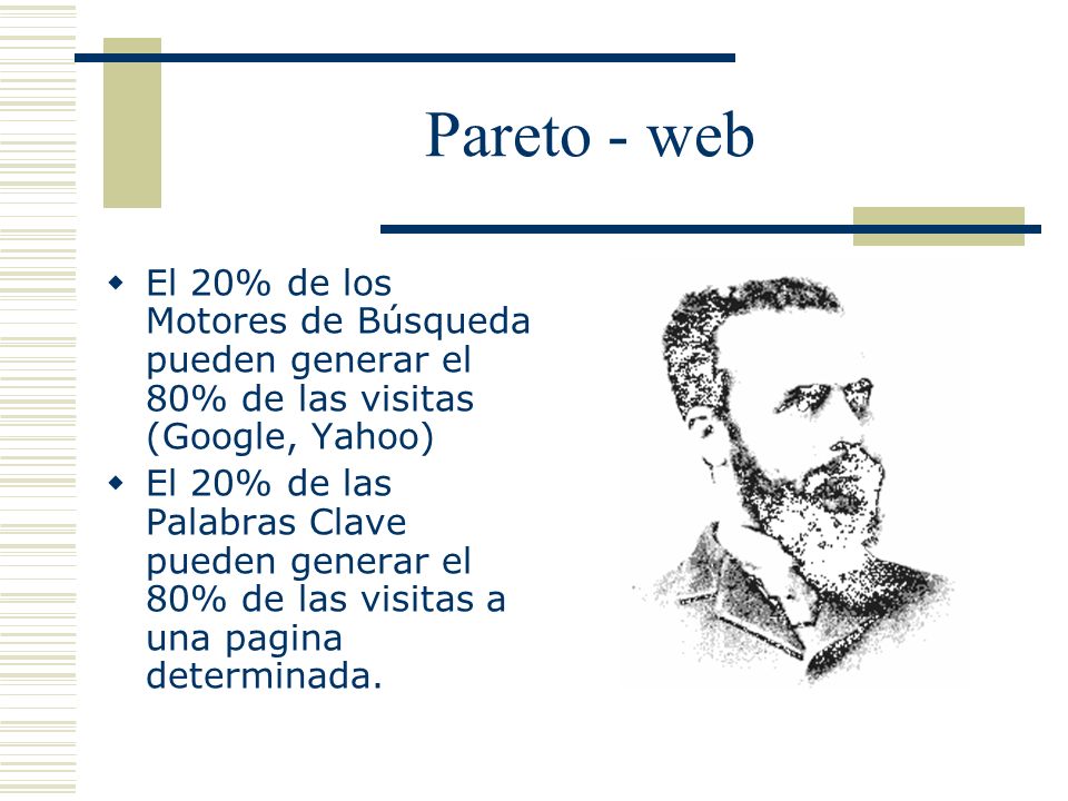 Pareto - web El 20% de los Motores de Búsqueda pueden generar el 80% de las visitas (Google, Yahoo)