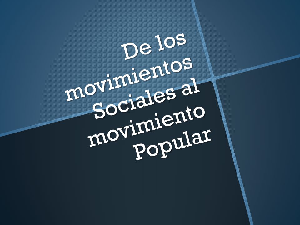 De los movimientos Sociales al movimiento Popular