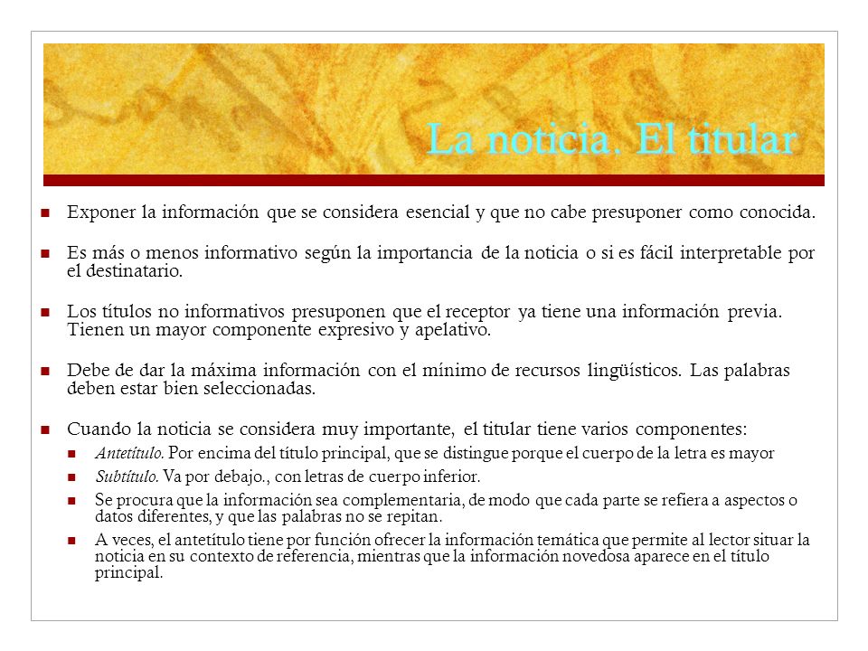 La noticia. El titular Exponer la información que se considera esencial y que no cabe presuponer como conocida.