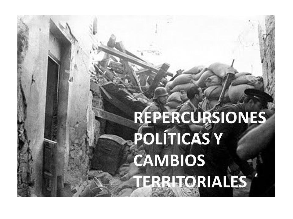 REPERCURSIONES POLÍTICAS Y CAMBIOS TERRITORIALES