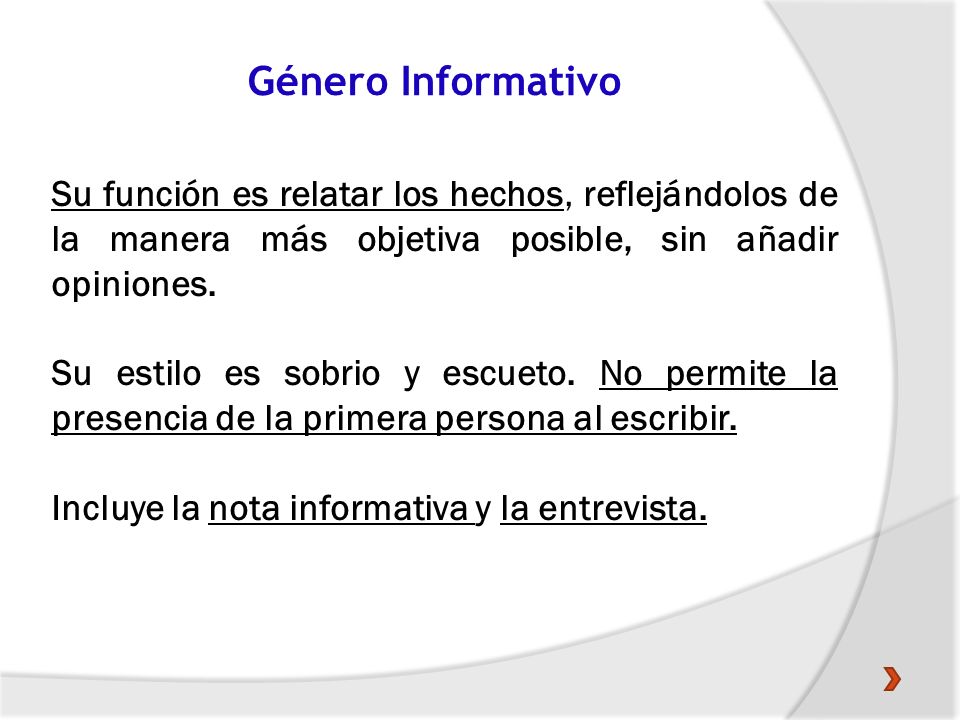 Género Informativo Su función es relatar los hechos, reflejándolos de la manera más objetiva posible, sin añadir opiniones.