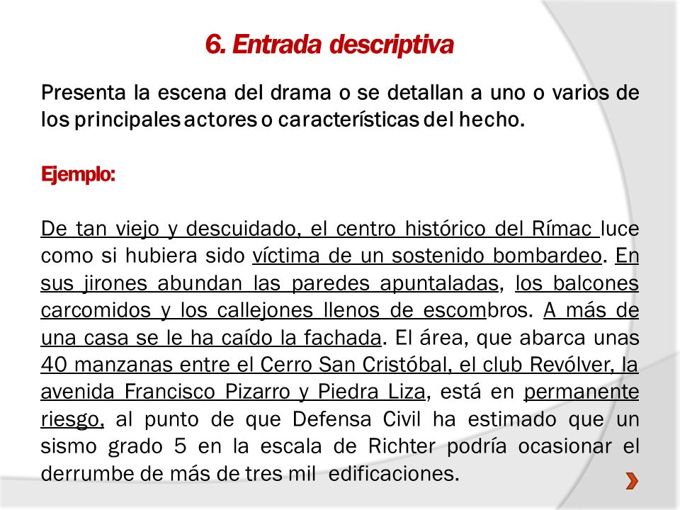 6. Entrada descriptiva Presenta la escena del drama o se detallan a uno o varios de los principales actores o características del hecho.