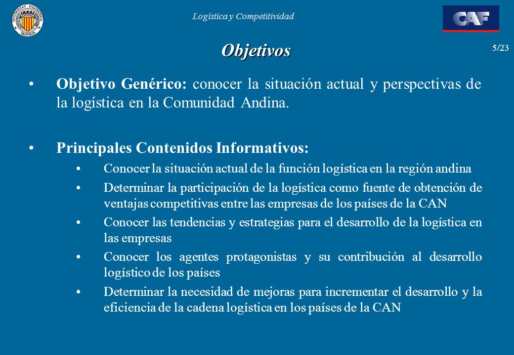 Objetivos Objetivo Genérico: conocer la situación actual y perspectivas de la logística en la Comunidad Andina.