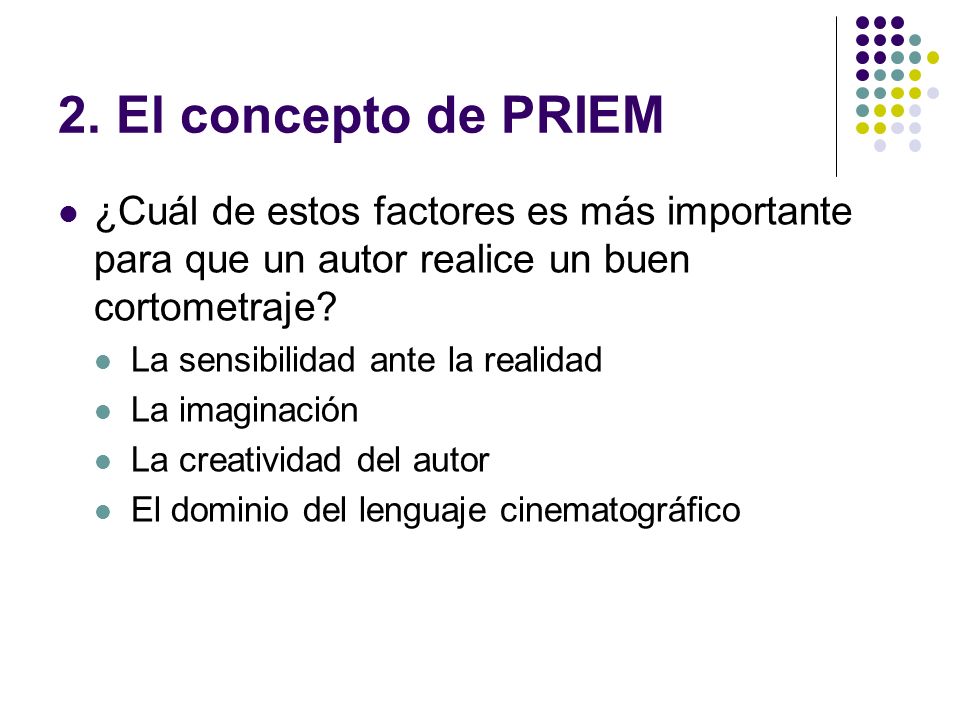2. El concepto de PRIEM ¿Cuál de estos factores es más importante para que un autor realice un buen cortometraje