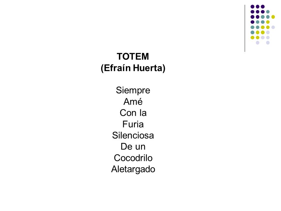 TOTEM (Efraín Huerta) Siempre Amé Con la Furia Silenciosa De un Cocodrilo Aletargado