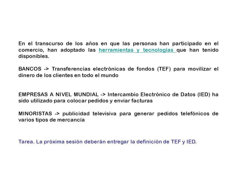 En el transcurso de los años en que las personas han participado en el comercio, han adoptado las herramientas y tecnologías que han tenido disponibles.