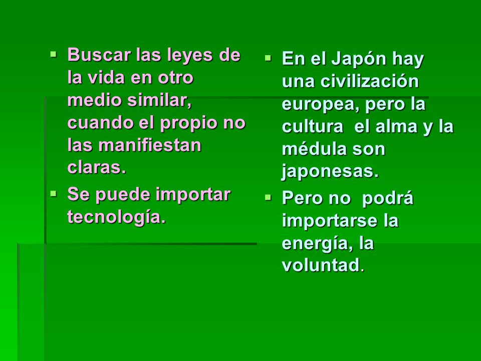 Buscar las leyes de la vida en otro medio similar, cuando el propio no las manifiestan claras.