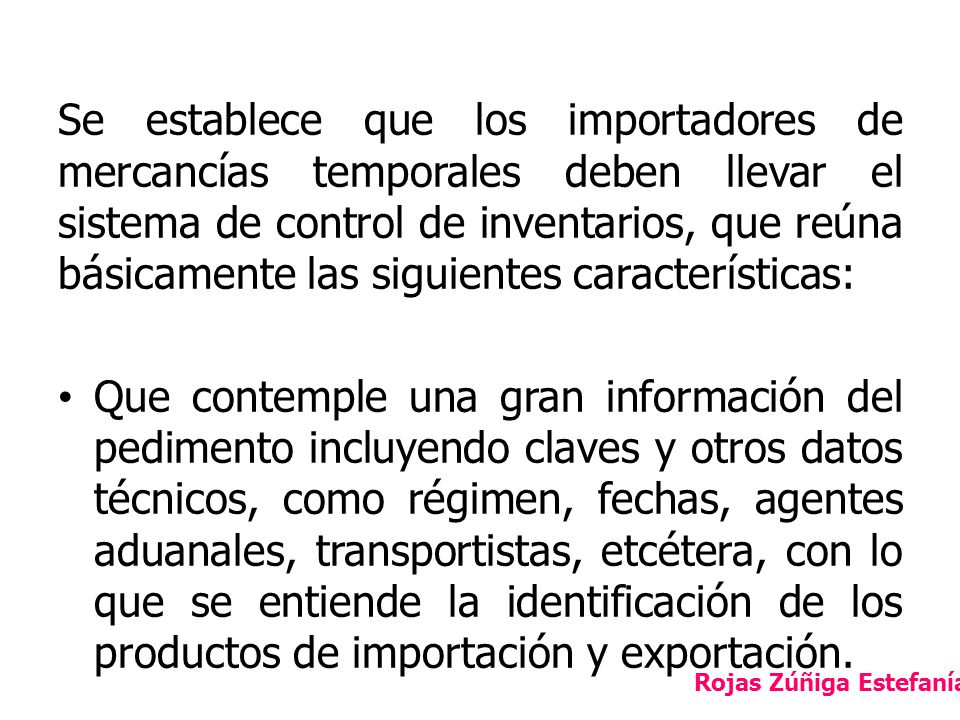 Se establece que los importadores de mercancías temporales deben llevar el sistema de control de inventarios, que reúna básicamente las siguientes características: