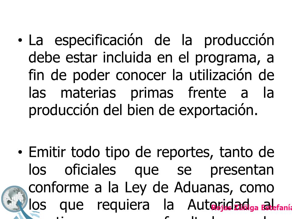 La especificación de la producción debe estar incluida en el programa, a fin de poder conocer la utilización de las materias primas frente a la producción del bien de exportación.