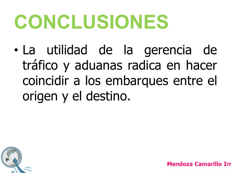 CONCLUSIONES La utilidad de la gerencia de tráfico y aduanas radica en hacer coincidir a los embarques entre el origen y el destino.
