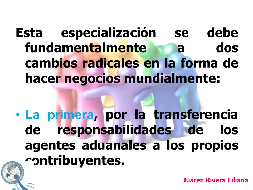 Esta especialización se debe fundamentalmente a dos cambios radicales en la forma de hacer negocios mundialmente: