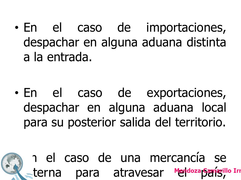En el caso de importaciones, despachar en alguna aduana distinta a la entrada.