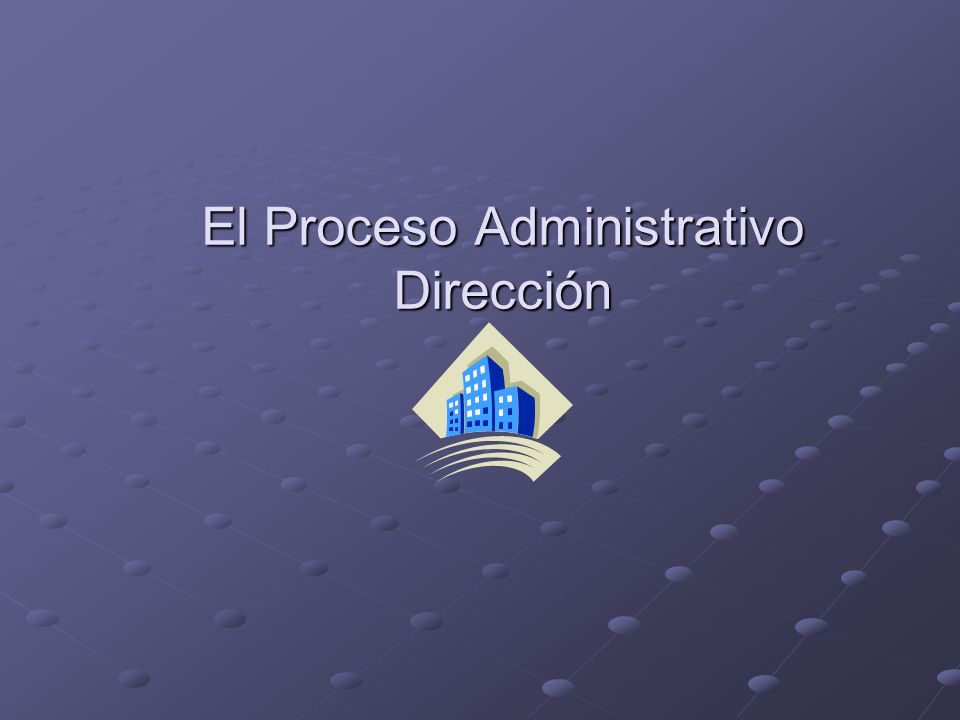 El Proceso Administrativo Dirección