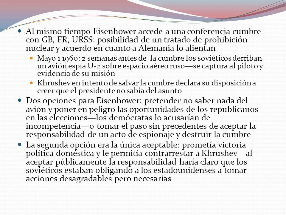 Al mismo tiempo Eisenhower accede a una conferencia cumbre con GB, FR, URSS: posibilidad de un tratado de prohibición nuclear y acuerdo en cuanto a Alemania lo alientan
