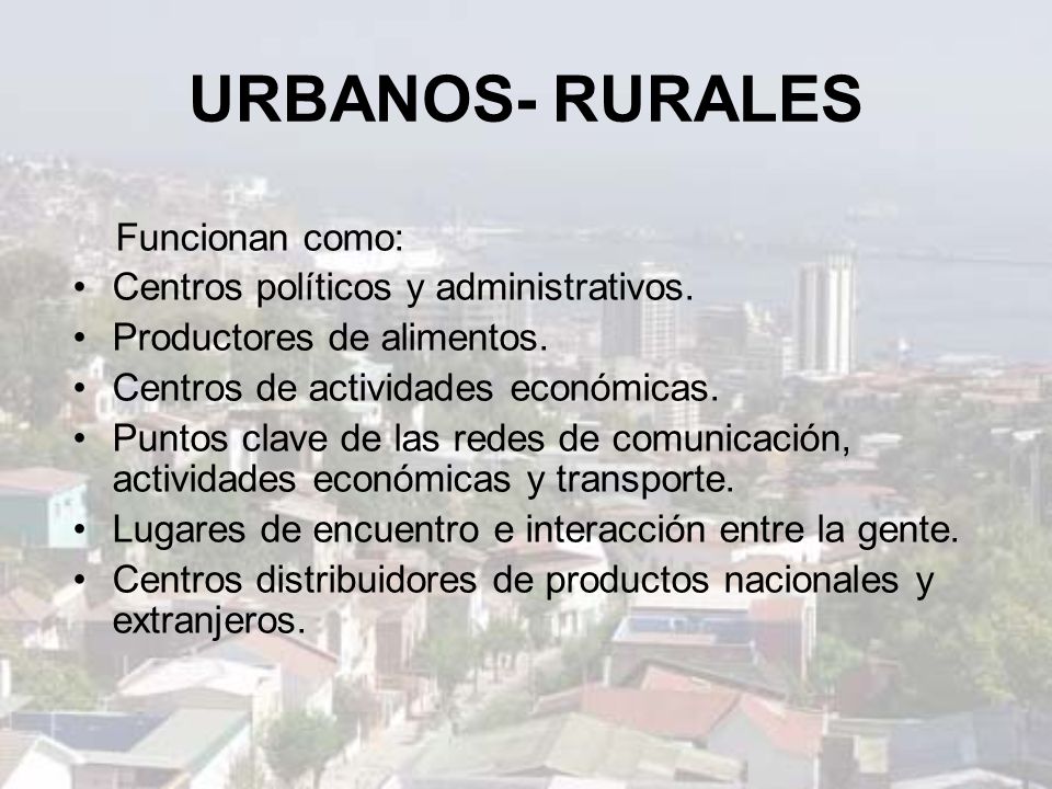 URBANOS- RURALES Funcionan como: Centros políticos y administrativos.