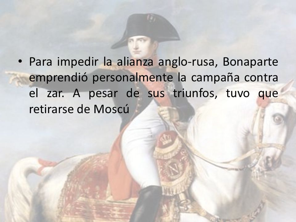 Para impedir la alianza anglo-rusa, Bonaparte emprendió personalmente la campaña contra el zar.