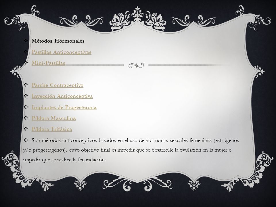 Métodos Hormonales Pastillas Anticonceptivas. Mini-Pastillas. Parche Contraceptivo. Inyección Anticonceptiva.