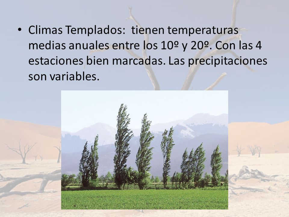 Climas Templados: tienen temperaturas medias anuales entre los 10º y 20º.