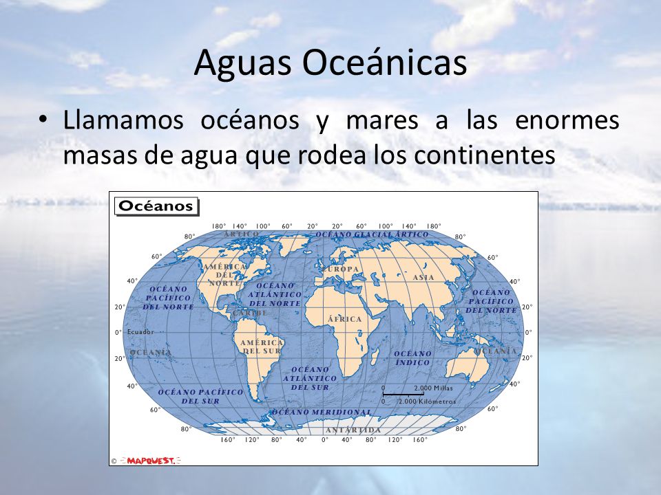 Aguas Oceánicas Llamamos océanos y mares a las enormes masas de agua que rodea los continentes