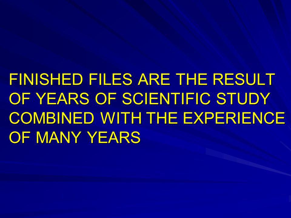 FINISHED FILES ARE THE RESULT OF YEARS OF SCIENTIFIC STUDY COMBINED WITH THE EXPERIENCE OF MANY YEARS
