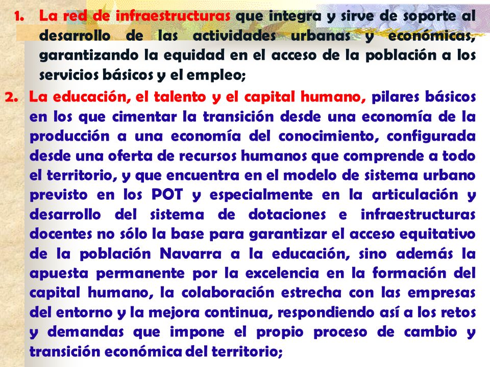 La red de infraestructuras que integra y sirve de soporte al desarrollo de las actividades urbanas y económicas, garantizando la equidad en el acceso de la población a los servicios básicos y el empleo;