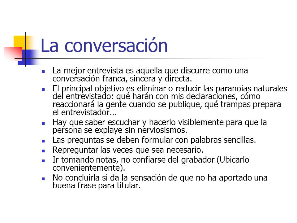 La conversación La mejor entrevista es aquella que discurre como una conversación franca, sincera y directa.