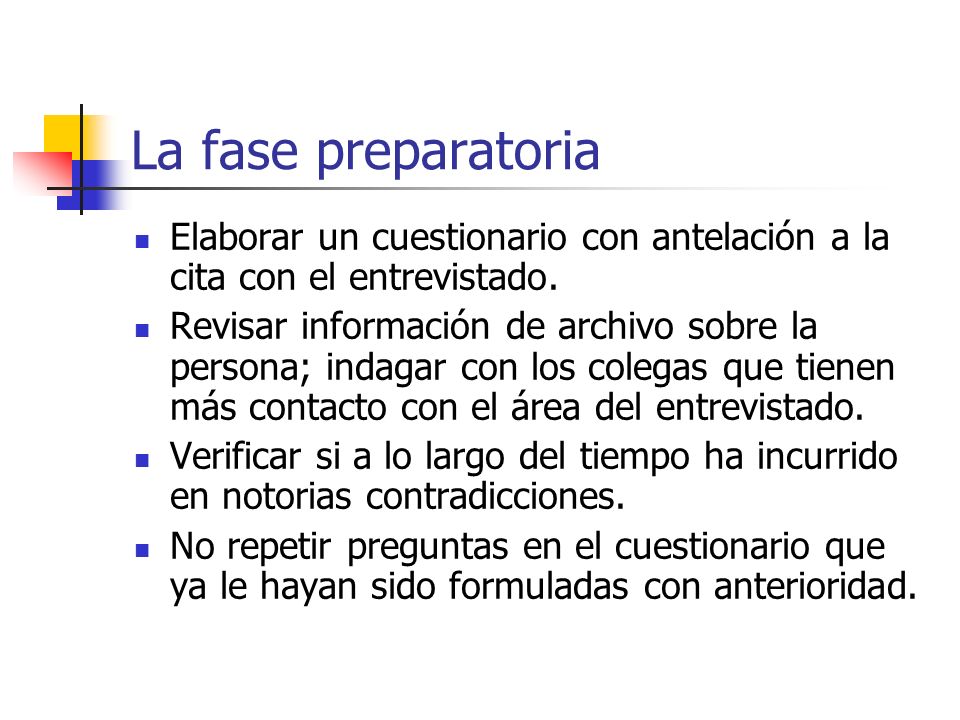 La fase preparatoria Elaborar un cuestionario con antelación a la cita con el entrevistado.