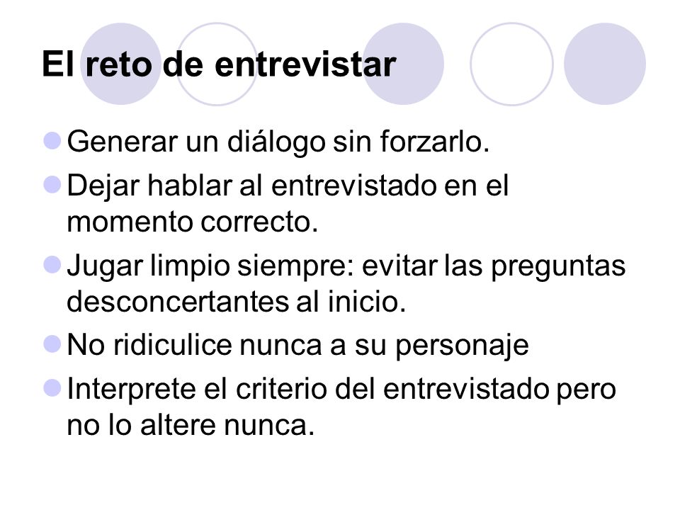 El reto de entrevistar Generar un diálogo sin forzarlo.