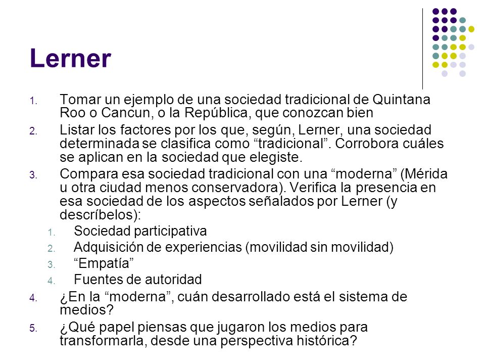 Lerner Tomar un ejemplo de una sociedad tradicional de Quintana Roo o Cancun, o la República, que conozcan bien.
