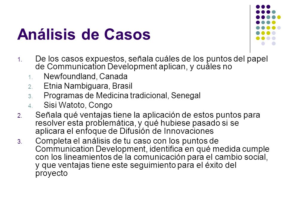 Análisis de Casos De los casos expuestos, señala cuáles de los puntos del papel de Communication Development aplican, y cuáles no.