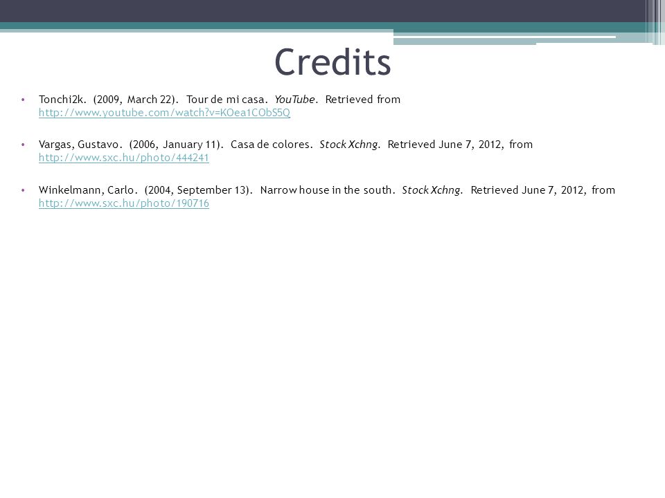 Credits Tonchi2k. (2009, March 22). Tour de mi casa. YouTube. Retrieved from   v=KOea1CObS5Q.