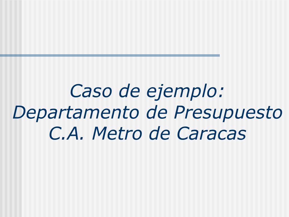 Caso de ejemplo: Departamento de Presupuesto C.A. Metro de Caracas