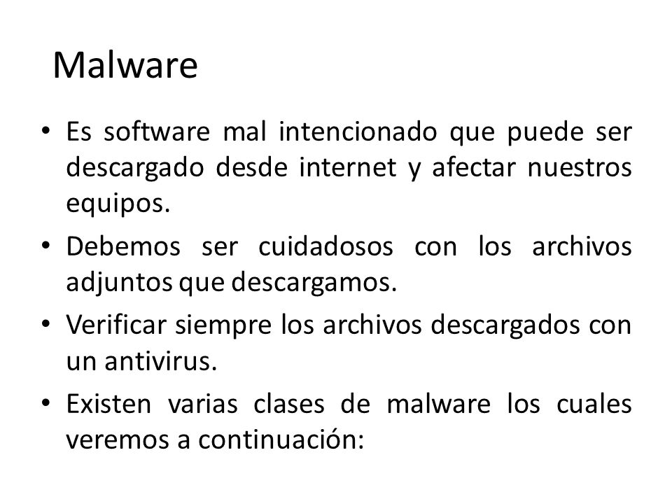 Malware Es software mal intencionado que puede ser descargado desde internet y afectar nuestros equipos.