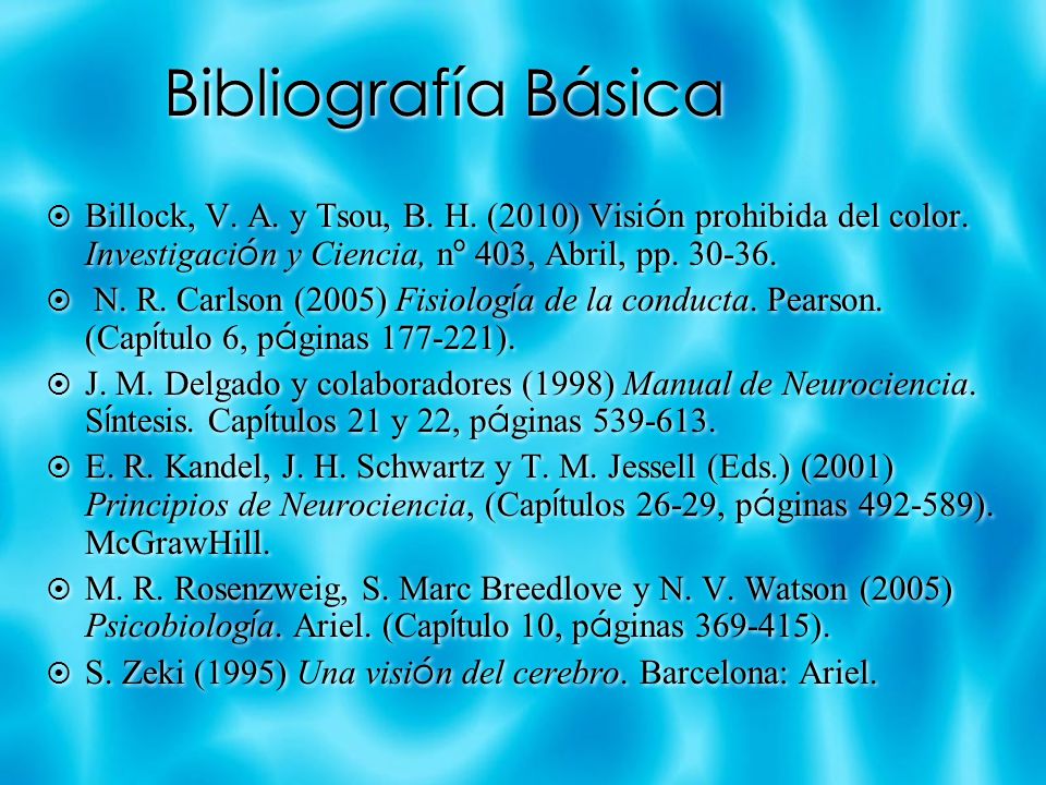 Bibliografía Básica Billock, V. A. y Tsou, B. H. (2010) Visión prohibida del color. Investigación y Ciencia, nº 403, Abril, pp