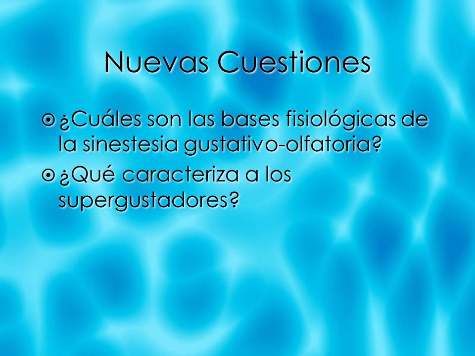 Nuevas Cuestiones ¿Cuáles son las bases fisiológicas de la sinestesia gustativo-olfatoria.