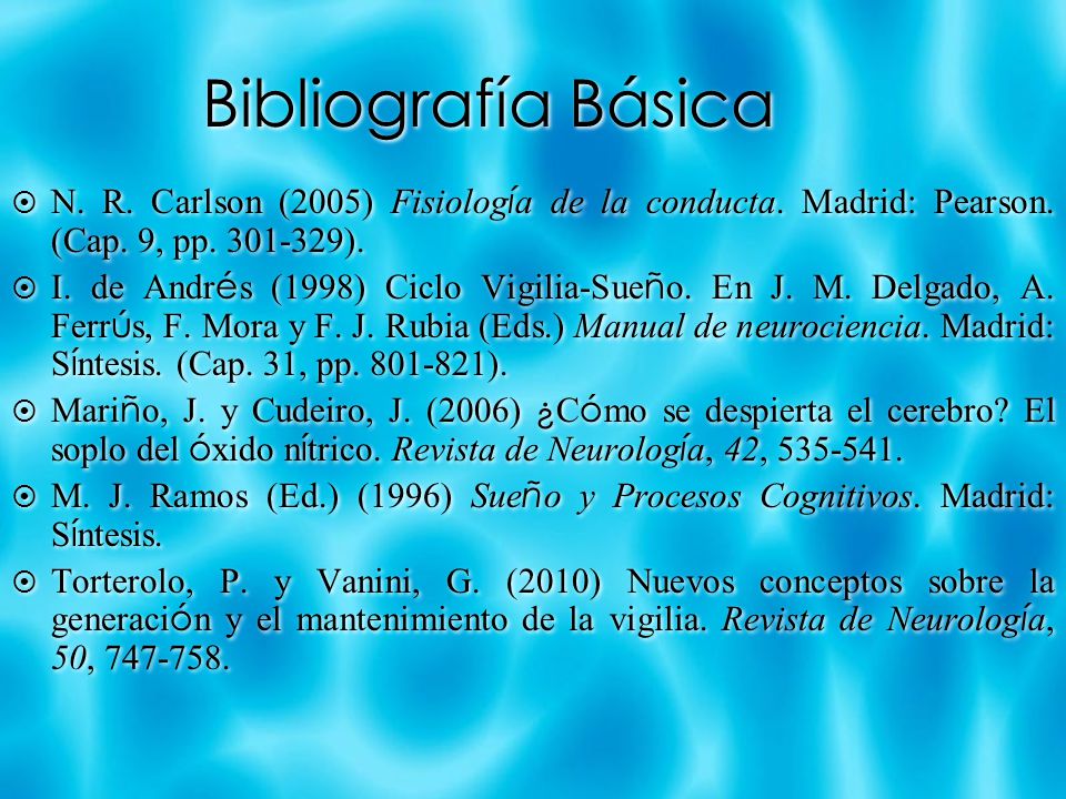 Bibliografía Básica N. R. Carlson (2005) Fisiología de la conducta. Madrid: Pearson. (Cap. 9, pp ).