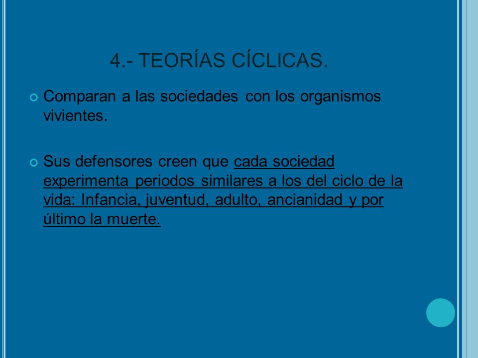 4.- TEORÍAS CÍCLICAS. Comparan a las sociedades con los organismos vivientes.